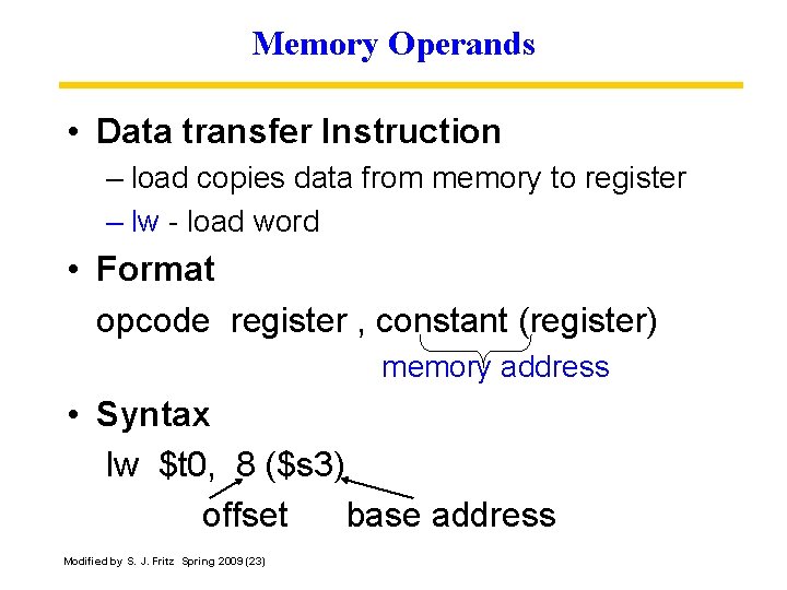 Memory Operands • Data transfer Instruction – load copies data from memory to register