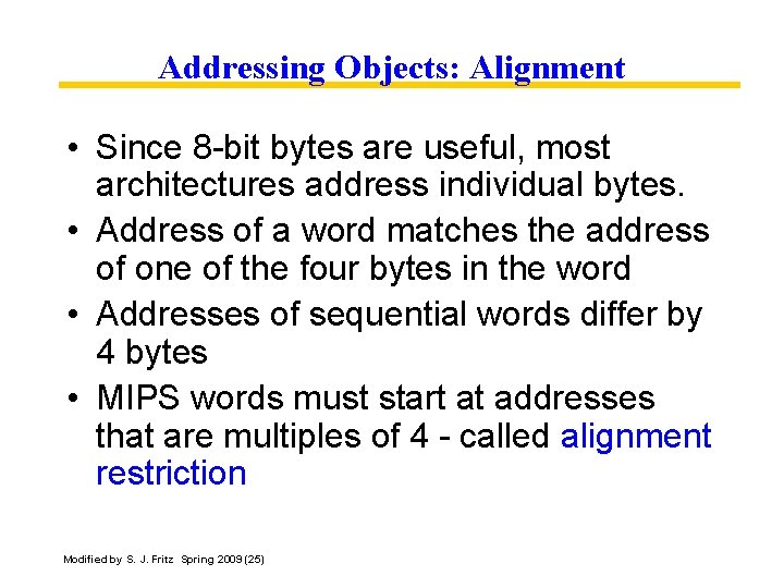 Addressing Objects: Alignment • Since 8 -bit bytes are useful, most architectures address individual