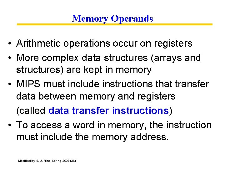 Memory Operands • Arithmetic operations occur on registers • More complex data structures (arrays