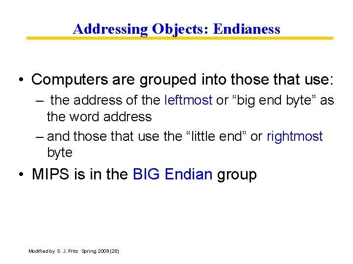 Addressing Objects: Endianess • Computers are grouped into those that use: – the address