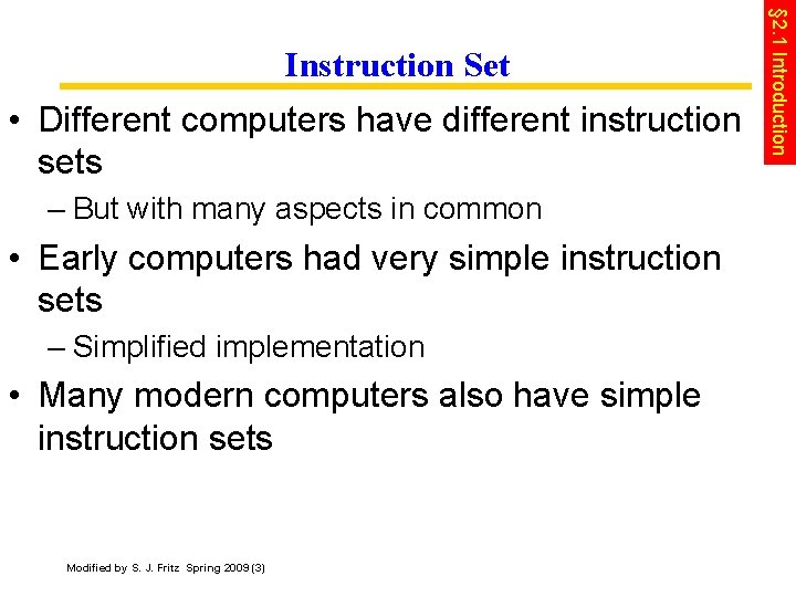  • Different computers have different instruction sets – But with many aspects in