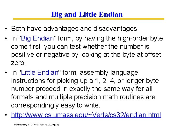 Big and Little Endian • Both have advantages and disadvantages • In "Big Endian"