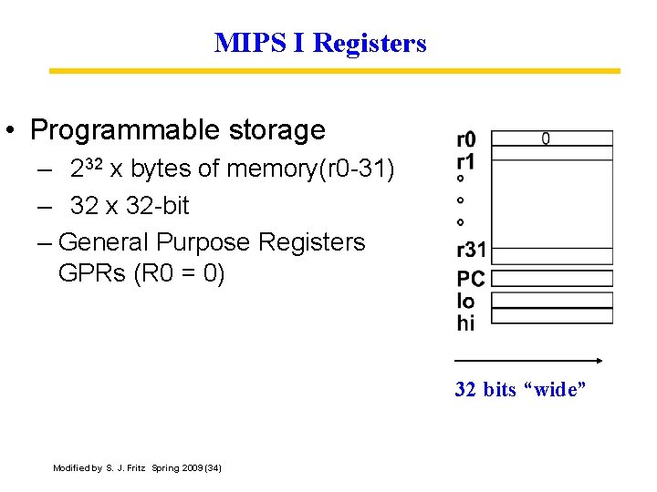 MIPS I Registers • Programmable storage – 232 x bytes of memory(r 0 -31)