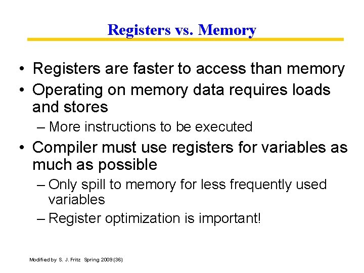 Registers vs. Memory • Registers are faster to access than memory • Operating on