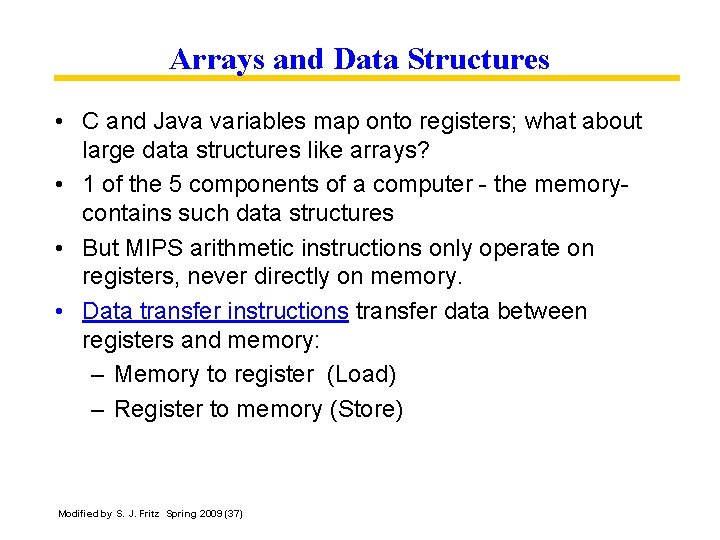 Arrays and Data Structures • C and Java variables map onto registers; what about