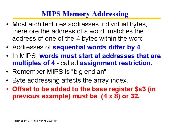 MIPS Memory Addressing • Most architectures addresses individual bytes, therefore the address of a