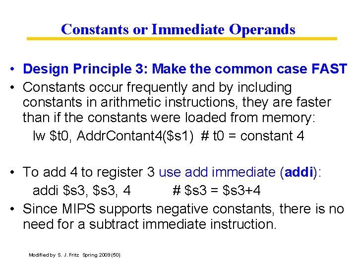 Constants or Immediate Operands • Design Principle 3: Make the common case FAST •