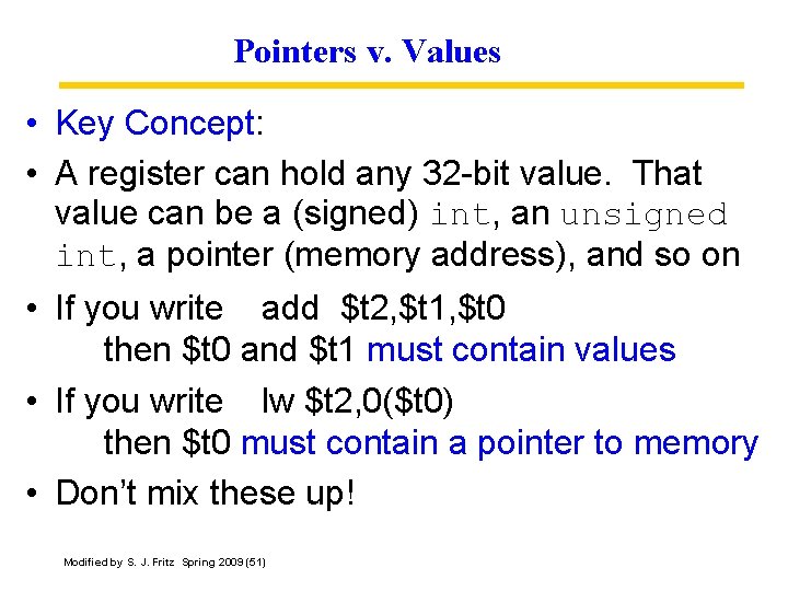 Pointers v. Values • Key Concept: • A register can hold any 32 -bit