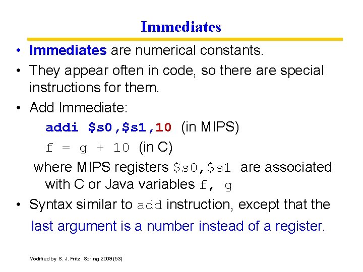 Immediates • Immediates are numerical constants. • They appear often in code, so there