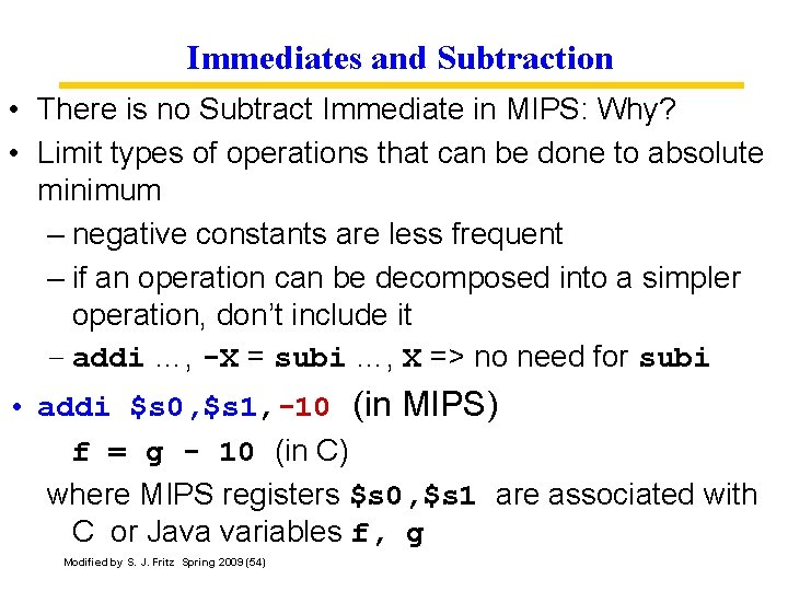 Immediates and Subtraction • There is no Subtract Immediate in MIPS: Why? • Limit