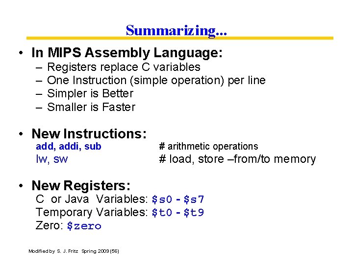 Summarizing. . . • In MIPS Assembly Language: – – Registers replace C variables