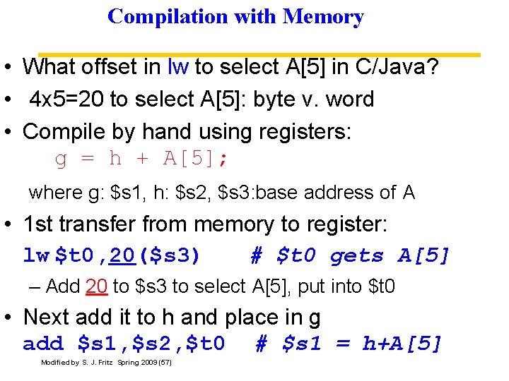 Compilation with Memory • What offset in lw to select A[5] in C/Java? •