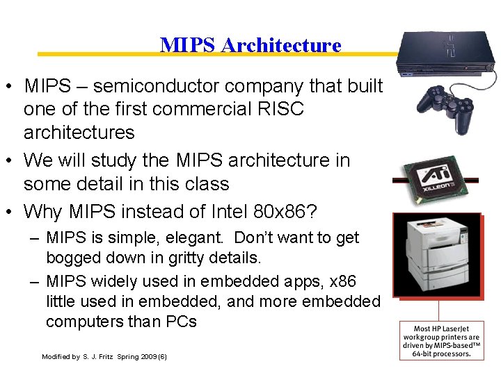 MIPS Architecture • MIPS – semiconductor company that built one of the first commercial