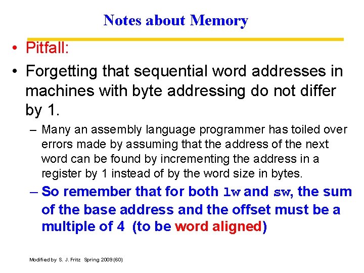 Notes about Memory • Pitfall: • Forgetting that sequential word addresses in machines with