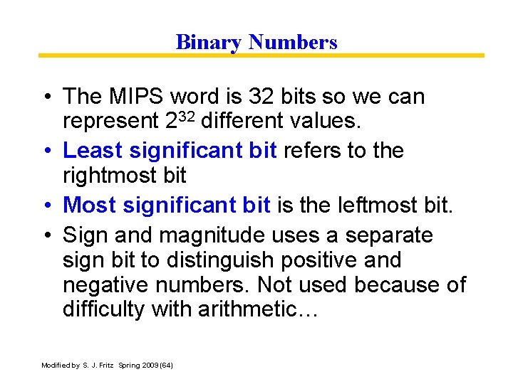 Binary Numbers • The MIPS word is 32 bits so we can represent 232