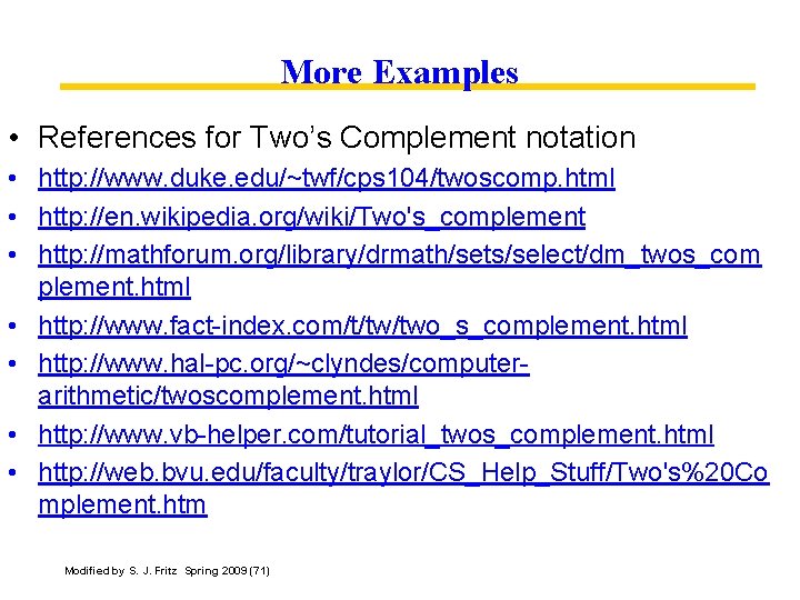 More Examples • References for Two’s Complement notation • http: //www. duke. edu/~twf/cps 104/twoscomp.