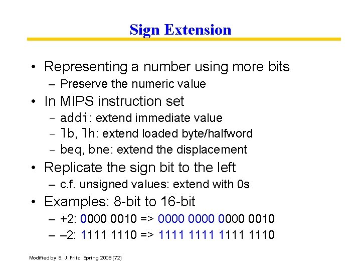 Sign Extension • Representing a number using more bits – Preserve the numeric value
