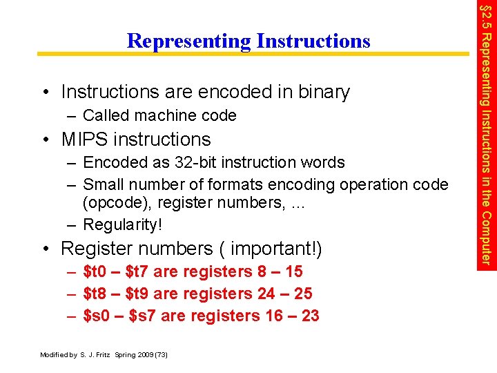  • Instructions are encoded in binary – Called machine code • MIPS instructions