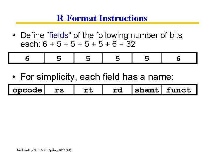 R-Format Instructions • Define “fields” of the following number of bits each: 6 +