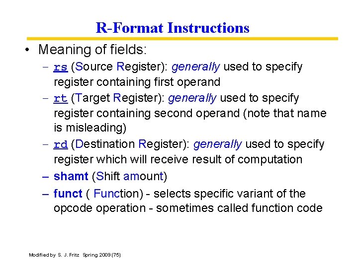 R-Format Instructions • Meaning of fields: – rs (Source Register): generally used to specify