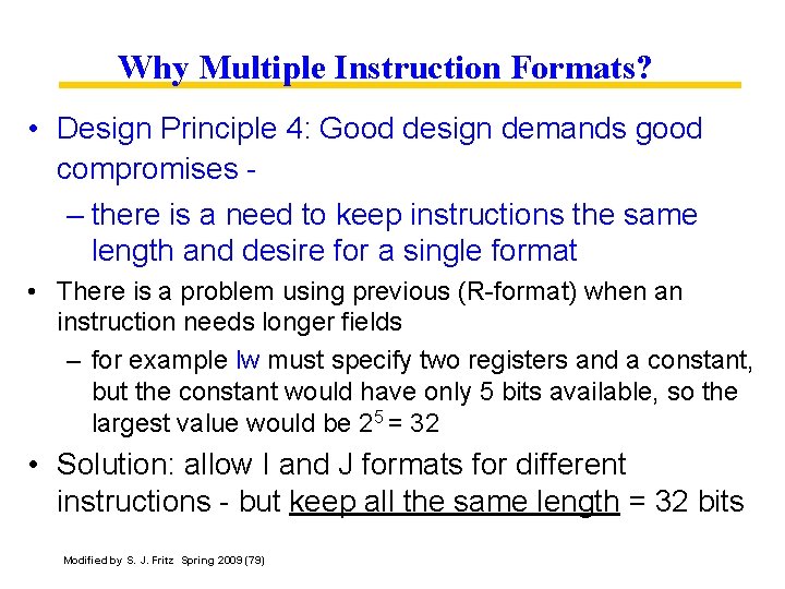 Why Multiple Instruction Formats? • Design Principle 4: Good design demands good compromises –