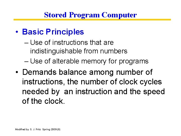 Stored Program Computer • Basic Principles – Use of instructions that are indistinguishable from