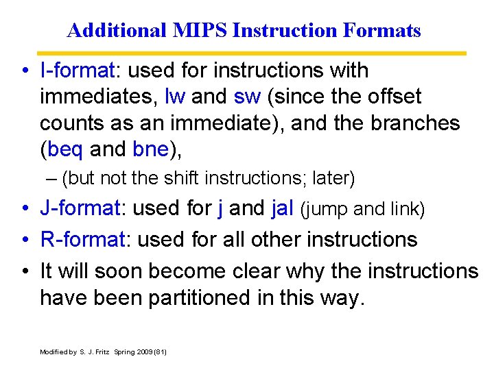 Additional MIPS Instruction Formats • I-format: used for instructions with immediates, lw and sw