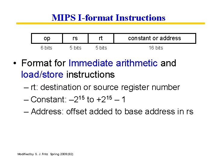MIPS I-format Instructions op rs rt constant or address 6 bits 5 bits 16