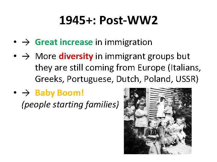 1945+: Post-WW 2 • → Great increase in immigration • → More diversity in