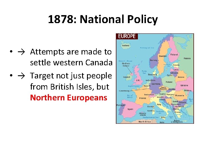 1878: National Policy • → Attempts are made to settle western Canada • →