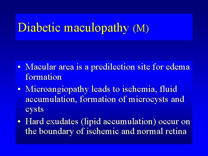 Diabetic maculopathy (M) • Macular area is a predilection site for edema formation •