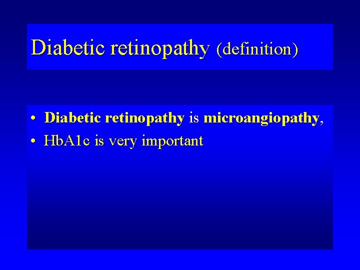 Diabetic retinopathy (definition) • Diabetic retinopathy is microangiopathy, • Hb. A 1 c is