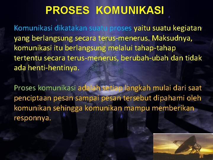 PROSES KOMUNIKASI Komunikasi dikatakan suatu proses yaitu suatu kegiatan yang berlangsung secara terus-menerus. Maksudnya,