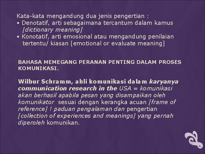 Kata-kata mengandung dua jenis pengertian : • Denotatif, arti sebagaimana tercantum dalam kamus [dictionary