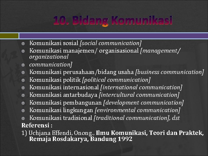 10. Bidang Komunikasi sosial [social communication] Komunikasi manajemen/ organisasional [management/ organizational communication] Komunikasi perusahaan/bidang