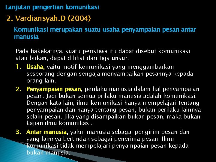 Lanjutan pengertian komunikasi 2. Vardiansyah. D (2004) Komunikasi merupakan suatu usaha penyampaian pesan antar