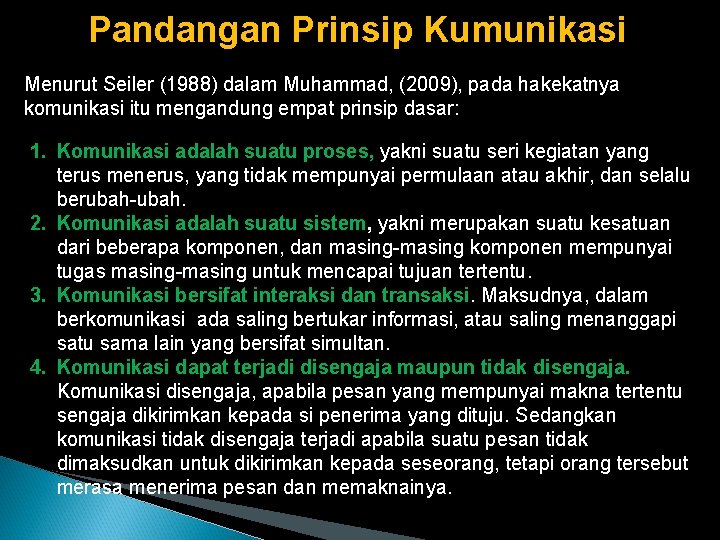 Pandangan Prinsip Kumunikasi Menurut Seiler (1988) dalam Muhammad, (2009), pada hakekatnya komunikasi itu mengandung