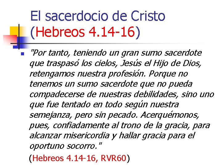 El sacerdocio de Cristo (Hebreos 4. 14 -16) n "Por tanto, teniendo un gran