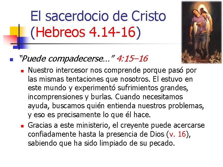 El sacerdocio de Cristo (Hebreos 4. 14 -16) n “Puede compadecerse…” 4: 15– 16