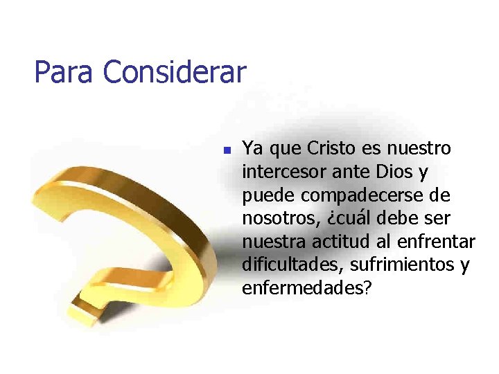 Para Considerar n Ya que Cristo es nuestro intercesor ante Dios y puede compadecerse