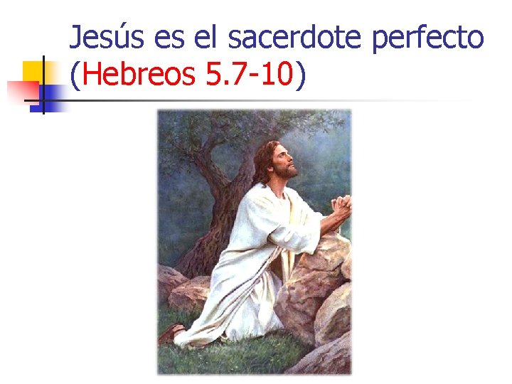 Jesús es el sacerdote perfecto (Hebreos 5. 7 -10) 