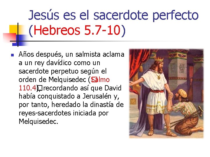 Jesús es el sacerdote perfecto (Hebreos 5. 7 -10) n Años después, un salmista