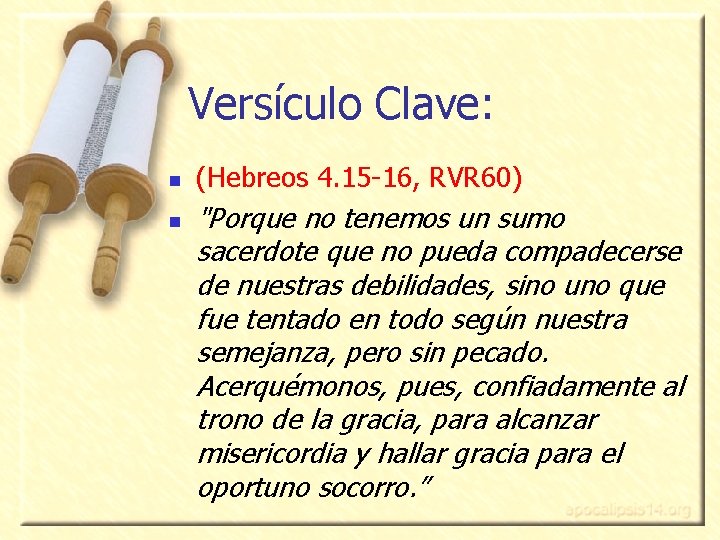 Versículo Clave: n n (Hebreos 4. 15 -16, RVR 60) "Porque no tenemos un