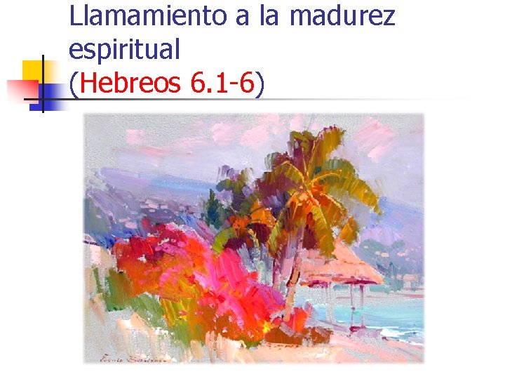 Llamamiento a la madurez espiritual (Hebreos 6. 1 -6) 
