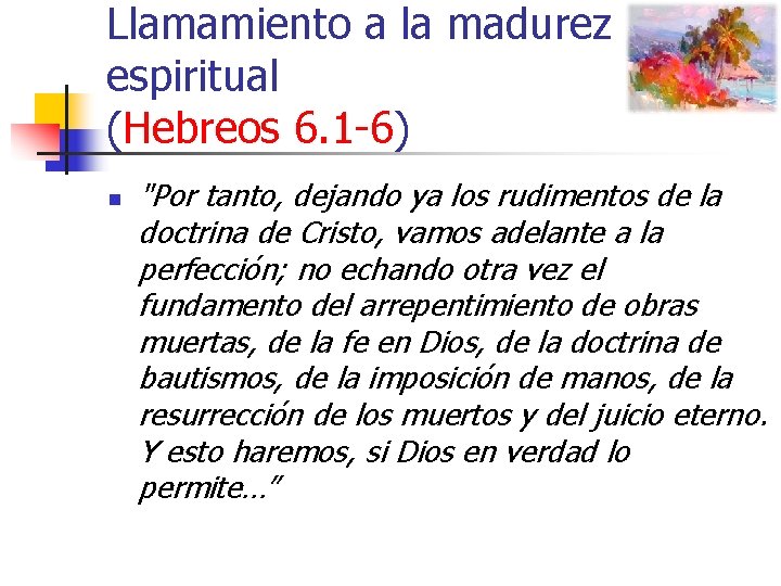 Llamamiento a la madurez espiritual (Hebreos 6. 1 -6) n "Por tanto, dejando ya