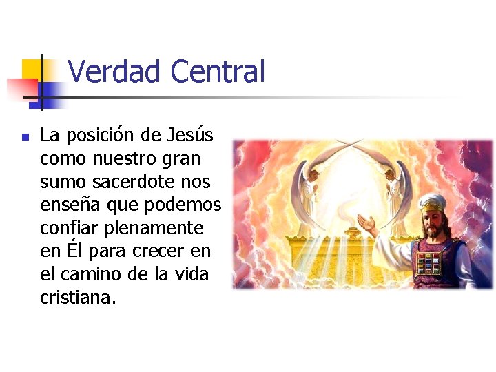Verdad Central n La posición de Jesús como nuestro gran sumo sacerdote nos enseña
