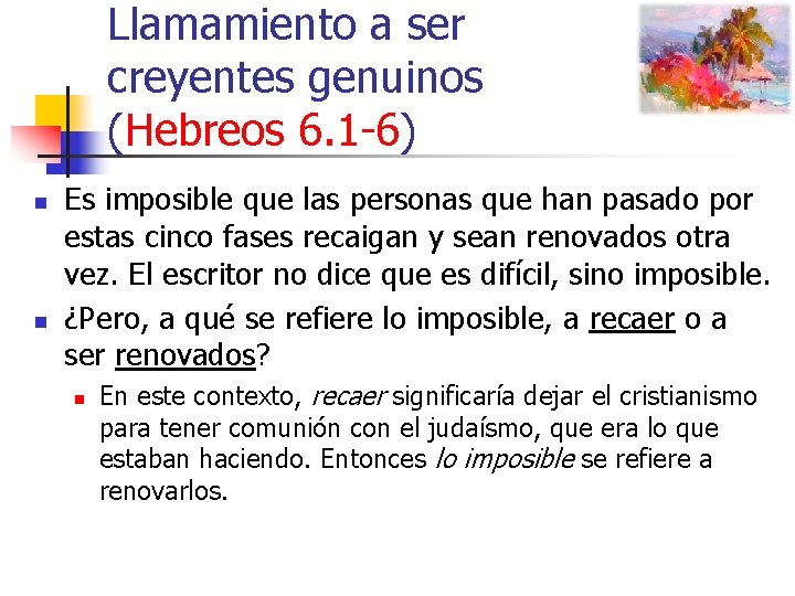 Llamamiento a ser creyentes genuinos (Hebreos 6. 1 -6) n n Es imposible que