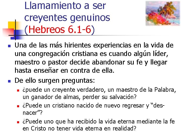 Llamamiento a ser creyentes genuinos (Hebreos 6. 1 -6) n n Una de las