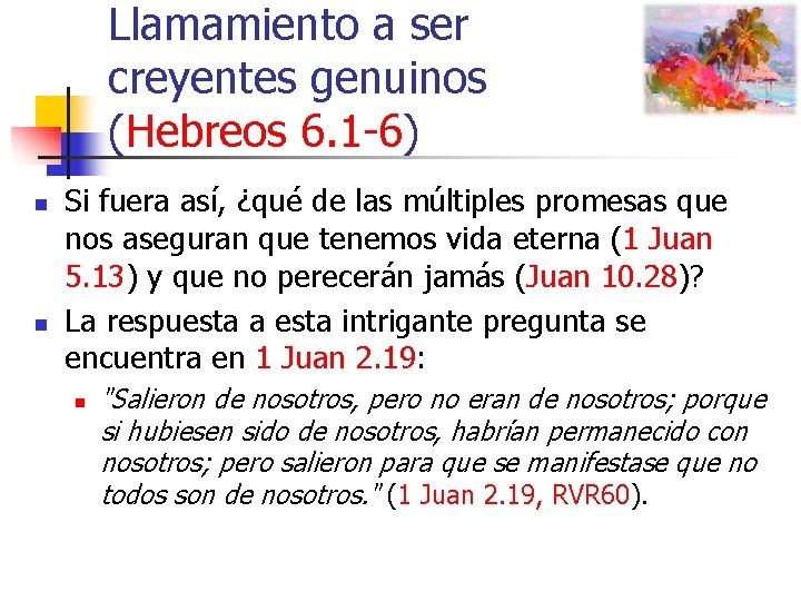 Llamamiento a ser creyentes genuinos (Hebreos 6. 1 -6) n n Si fuera así,