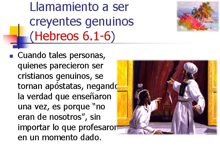 Llamamiento a ser creyentes genuinos (Hebreos 6. 1 -6) n Cuando tales personas, quienes